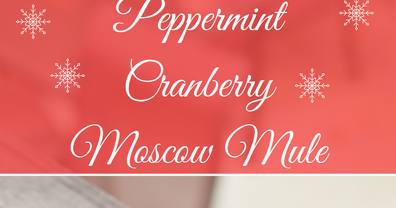 Peppermint Cranberry Moscow Mule – A Year of Cocktails